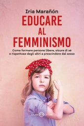 book Educare al femminismo. Come formare persone libere, sicure di sé e rispettose degli altri a prescindere dal sesso