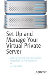 book Set Up And Manage Your Virtual Private Server: Making System Administration Accessible To Professionals