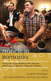 book Manele in Romania: Cultural Expression and Social Meaning in Balkan Popular Music