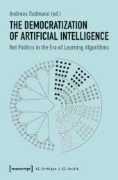 book The Democratization Of Artificial Intelligence: Net Politics In The Era Of Learning Algorithms