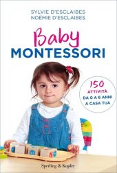 book Baby Montessori. 150 attività da 0 a 6 anni a casa tua