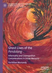 book Ghost Lives of the Pendatang: Informality and Cosmopolitan Contaminations in Urban Malaysia