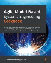 book Agile Model-Based Systems Engineering Cookbook: Improve system development by applying proven recipes for effective agile systems engineering