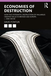 book Economies of Destruction: How the Systematic Destruction of Valuables Created Value in Bronze Age Europe, c. 2300-500 BC