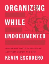 book Organizing While Undocumented: Immigrant Youth’s Political Activism under the Law