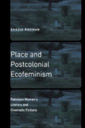 book Place and Postcolonial Ecofeminism: Pakistani Women’s Literary and Cinematic Fictions