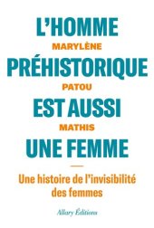 book L’homme préhistorique est aussi une femme : Une histoire de l'invisibilité des femmes