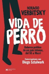 book Vida de perro: Balance político de un país intenso, del 55 a Macri. Conversaciones con Diego Sztulwark (Singular) (Spanish Edition)