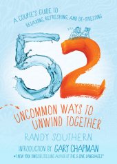 book 52 Uncommon Ways to Unwind Together: A Couple's Guide to Relaxing, Refreshing, and De-Stressing