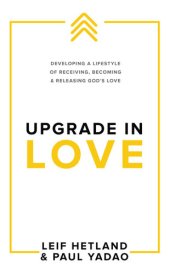 book Upgrade in Love: Developing a Lifestyle of Receiving, Becoming & Releasing God's Love