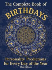 book The Complete Book of Birthdays: Personality Predictions for Every Day of the Year (Complete Illustrated Encyclopedia, 1)