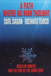 book A Path Where No Man Thought: Nuclear Winter and the End of the Arms Race