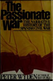 book The Passionate War: The Narrative History of the Spanish Civil War, 1936-1939