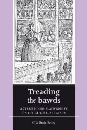 book Treading the bawds: Actresses and playwrights on the Late Stuart stage