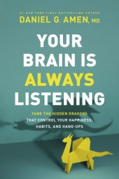 book Your Brain Is Always Listening: Tame the Hidden Dragons That Control Your Happiness, Habits, and Hang-Ups