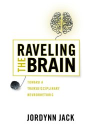 book Raveling the Brain: Toward a Transdisciplinary Neurorhetoric