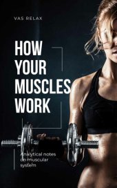 book How Your Muscles Work: Analitical notes om muscular sustem