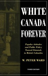 book White Canada Forever: Popular Attitudes and Public Policy towards Orientals in British Columbia