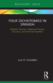 book Four Dichotomies in Spanish: Adjective Position, Adjectival Clauses, Ser/Estar, and Preterite/Imperfect