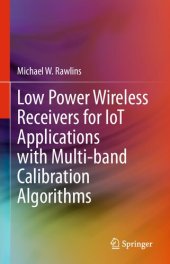 book Low Power Wireless Receivers for IoT Applications with Multi-band Calibration Algorithms