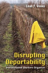 book Disrupting Deportability : Transnational Workers Organize