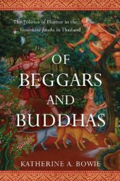 book Of Beggars and Buddhas: The Politics of Humor in the Vessantara Jataka in Thailand