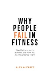 book Why People Fail In Fitness: The 17 Obstacles To Success and How You Can Overcome Them