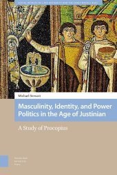 book Masculinity, Identity, and Power Politics in the Age of Justinian: A Study of Procopius