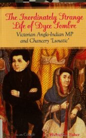 book The Inordinately Strange Life of Dyce Sombre: Victorian Anglo-Indian MP and 'chancery Lunatic'