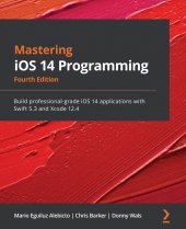 book Mastering iOS 14 Programming: Build professional-grade iOS 14 applications with Swift 5.3 and Xcode 12.4