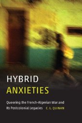 book Hybrid Anxieties : Queering the French-Algerian War and Its Postcolonial Legacies