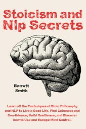 book Stoicism and NLP Secrets Learn all the Techniques of Stoic Philosophy and NLP to Live a Good Life. Find Calmness