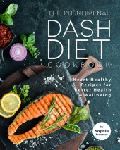 book The Phenomenal DASH Diet Cookbook: Heart-Healthy Recipes for Better Health & Wellbeing