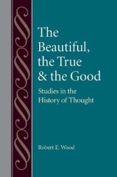 book The Beautiful, The True and the Good: Studies in the History of Thought