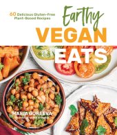 book Earthy Vegan Eats: 60 Delicious Gluten-Free Plant-Based Recipes