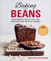 book Baking with Beans: Make Breads, Pizzas, Pies, and Cakes with Gut-Healthy Legumes