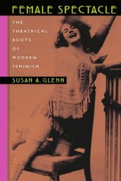 book Female Spectacle: The Theatrical Roots of Modern Feminism