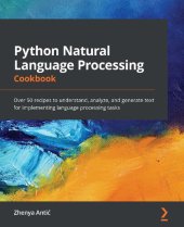 book Python Natural Language Processing Cookbook: Over 50 recipes to understand, analyze, and generate text for implementing language processing tasks