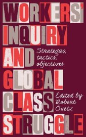 book Workers' Inquiry and Global Class Struggle : Strategies, Tactics, Objectives