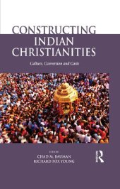 book Constructing Indian Christianities: Culture, Conversion and Caste