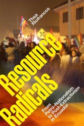 book Resource Radicals: From Petro-Nationalism to Post-Extractivism in Ecuador