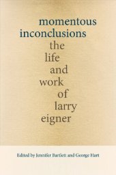 book Momentous Inconclusions: The Life and Work of Larry Eigner