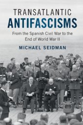 book Transatlantic Antifascisms: From The Spanish Civil War To The End Of World War II