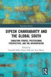 book Dipesh Chakrabarty and the Global South: Subaltern Studies, Postcolonial Perspectives, and the Anthropocene