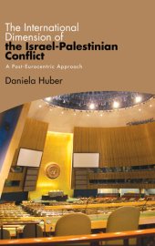 book International Dimension of the Israel-Palestinian Conflict, The: A Post-Eurocentric Approach