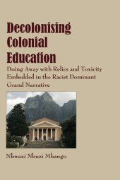 book Decolonising Colonial Education: Doing Away with Relics and Toxicity Embedded in the Racist Dominant Grand Narrative