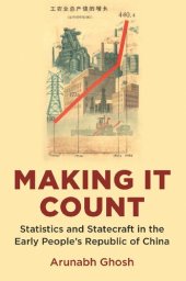 book Making It Count: Statistics and Statecraft in the Early People's Republic of China