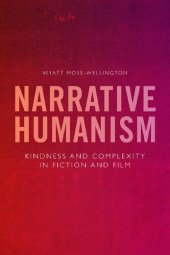 book Narrative Humanism: Kindness and Complexity in Fiction and Film