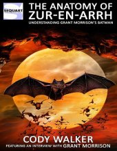 book The Anatomy of Zur-en-Arrh: Understanding Grant Morrison’s Batman