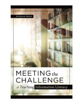 book Meeting the Challenge of Teaching Information Literacy